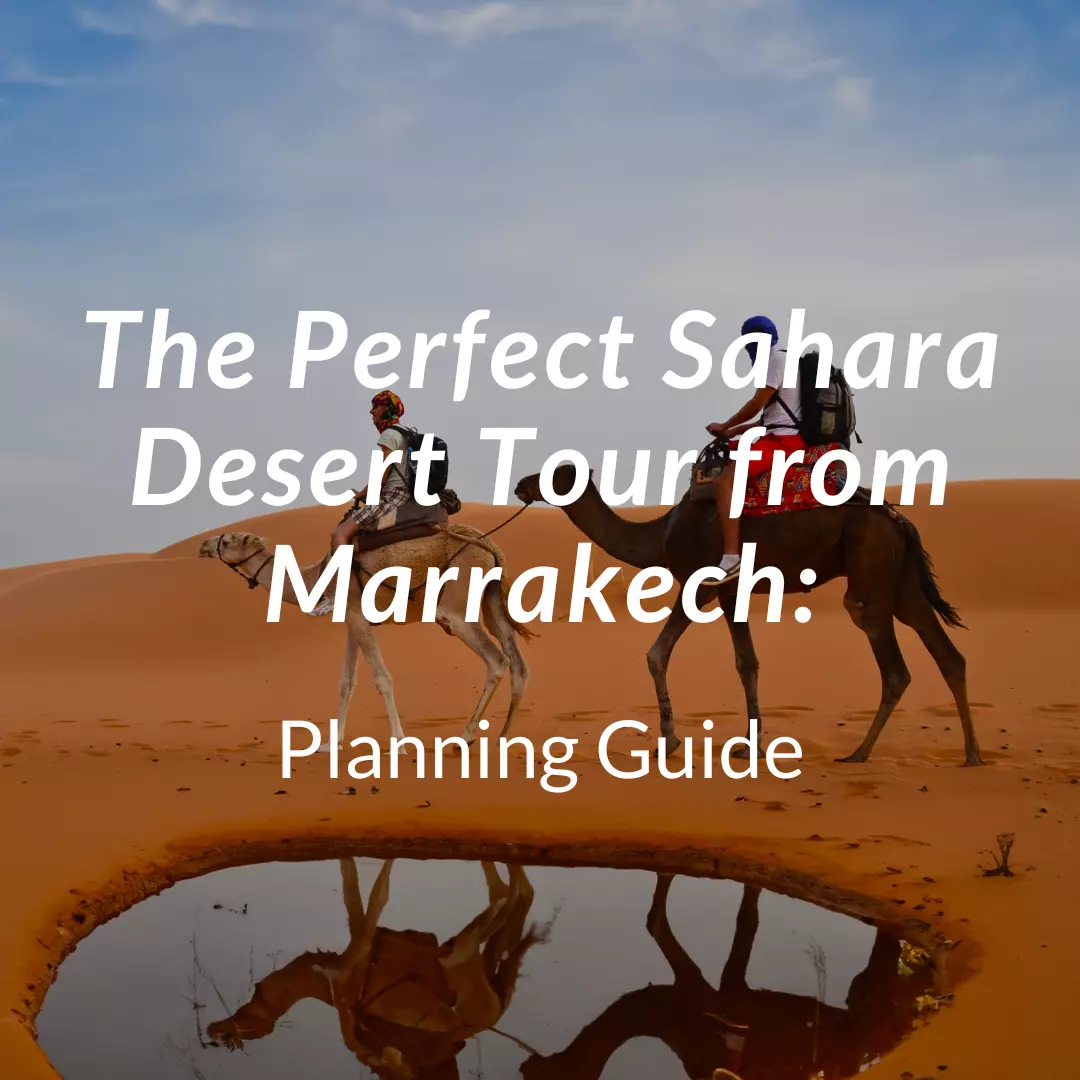 The Perfect Sahara Desert Tour From Marrakech Planning Guide Arhhal