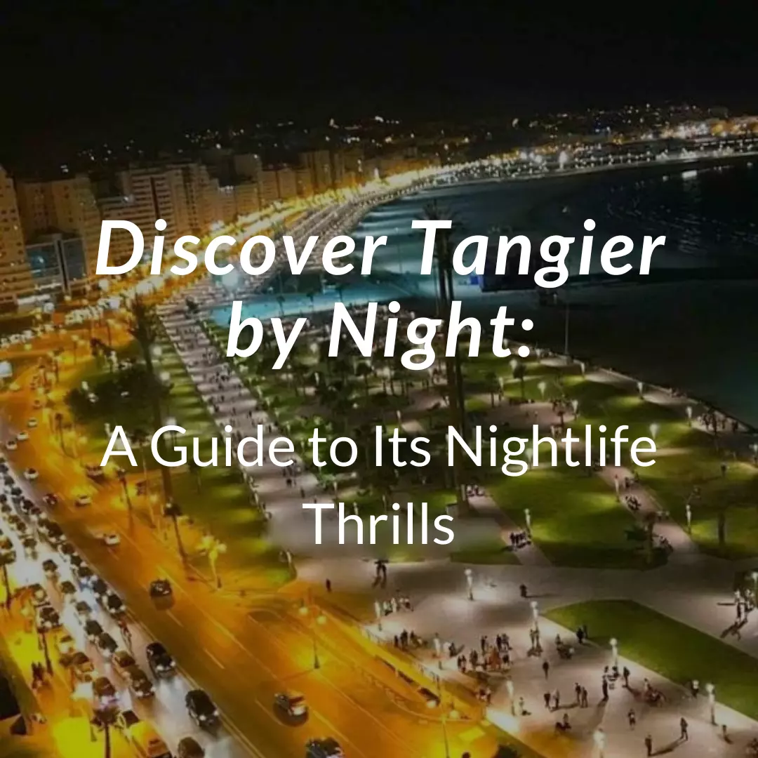 Discover Tangier by Night: A Guide to Its Nightlife Thrills - Arhhal ...