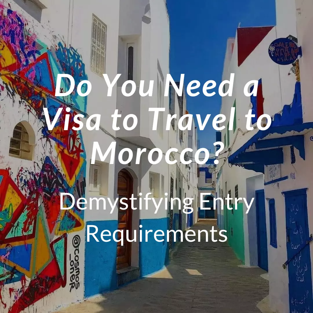 Do You Need a Visa to Travel to Morocco? Entry Requirements Arhhal