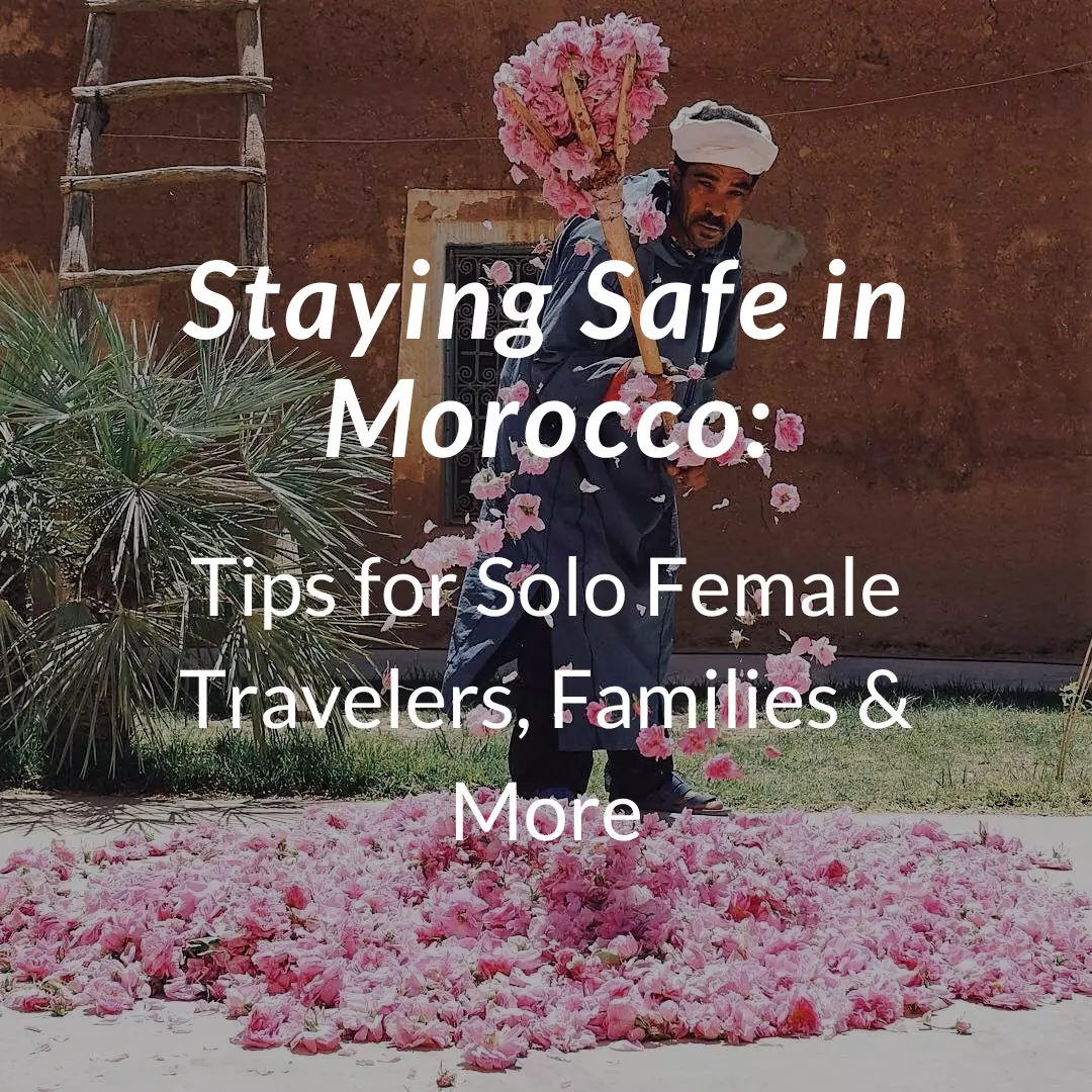 Staying Safe In Morocco: Tips For Solo Female Travelers, Families ...