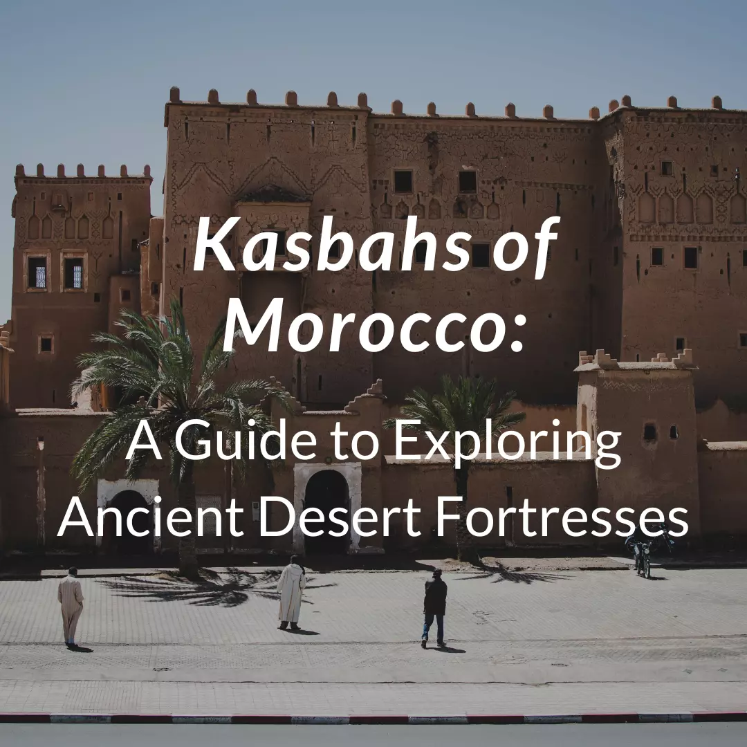 Kasbahs of Morocco: A Guide to Explore The Old Desert Fortresses ...